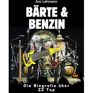 Lehmann, Ava Bärte & Benzin: Die Biografie über ZZ Top. Komplett in Farbe Lehmann, Ava Bärte & Benzin: Die Biografie über ZZ Top. Komplett in Farbe