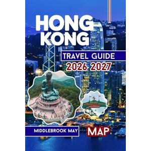 May, Middlebrook Hong Kong Travel Guide 2026 2027: Discover Local culture, Victoria Harbour, Disneyland, Temples, Street Food, Families and Solo Adventures in Southeast China (All-Season Local Guides 2025 and Beyond) May, Middlebrook Hong Kong Travel Guide 2026 2027: Discover Local culture, Victoria Harbour, Disneyland, Temples, Street Food, Families and Solo Adventures in Southeast China (All-Season Local Guides 2025 and Beyond)
