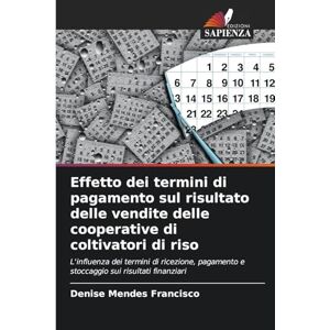 Mendes Francisco, Denise Effetto dei termini di pagamento sul risultato delle vendite delle cooperative di coltivatori di riso: L'influenza dei termini di ricezione, pagamento e stoccaggio sui risultati finanziari Mendes Francisco, Denise Effetto dei termini di pagamento sul risultato delle vendite delle cooperative di coltivatori di riso: L'influenza dei termini di ricezione, pagamento e stoccaggio sui risultati finanziari