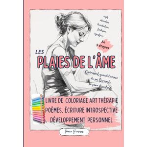 PHENIX, WIZE Les Plaies De L’Âme: Livre de coloriage Art Thérapie Inspirant pour Femmes: Journaling en 5 étapes anti-stress, de la poésie, de l’écriture libre et ... positives et du Développement Personnel. PHENIX, WIZE Les Plaies De L’Âme: Livre de coloriage Art Thérapie Inspirant pour Femmes: Journaling en 5 étapes anti-stress, de la poésie, de l’écriture libre et ... positives et du Développement Personnel.