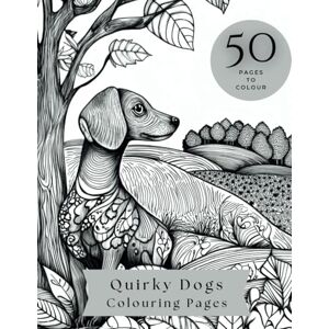 Scoley, H R-M Quirky Dogs 50 Relaxing Colouring Pages for Adults Scoley, H R-M Quirky Dogs 50 Relaxing Colouring Pages for Adults