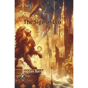 Bard, Bogdan The Sign of Leo: 2 (Zodiacal Chronicles) Bard, Bogdan The Sign of Leo: 2 (Zodiacal Chronicles)