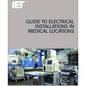 The Institution of Engineering and Technology Guide to Electrical Installations in Medical Locations (Electrical Regulations) The Institution of Engineering and Technology Guide to Electrical Installations in Medical Locations (Electrical Regulations)