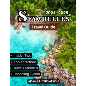 Thompson, Adams Seychelles Travel Guide: Discover Stunning Beaches, Vibrant Wildlife, and Hidden Island Gems for Every Budget Thompson, Adams Seychelles Travel Guide: Discover Stunning Beaches, Vibrant Wildlife, and Hidden Island Gems for Every Budget