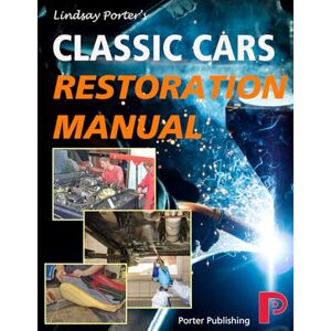 Porter, Lindsay Classic Cars Restoration Manual: Lindsay Porter's Porter, Lindsay Classic Cars Restoration Manual: Lindsay Porter's