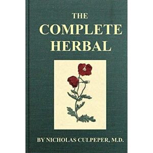 Culpeper, Nicholas The Complete Herbal: Illustrated Original Edition Culpeper, Nicholas The Complete Herbal: Illustrated Original Edition