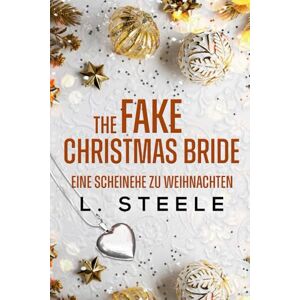 Steele, L. The Fake Christmas Bride – Eine Scheinehe zu Weihnachten: A Marriage of Convenience Holiday Romance (Unwiderstehliche Milliardäre) Steele, L. The Fake Christmas Bride – Eine Scheinehe zu Weihnachten: A Marriage of Convenience Holiday Romance (Unwiderstehliche Milliardäre)