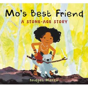 Bridget Marzo Mo's Best Friend: A Stone-Age Story Bridget Marzo Mo's Best Friend: A Stone-Age Story