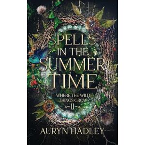 Hadley, Auryn Spells in the Summertime: A Moonlight Universe Novel: 2 (Where the Wild Things Grow) Hadley, Auryn Spells in the Summertime: A Moonlight Universe Novel: 2 (Where the Wild Things Grow)