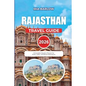 BARLOW, MIA RAJASTHAN TRAVEL GUIDE 2026: A Complete Vacation Planner for Forts, Lakes, and Desert Adventures BARLOW, MIA RAJASTHAN TRAVEL GUIDE 2026: A Complete Vacation Planner for Forts, Lakes, and Desert Adventures