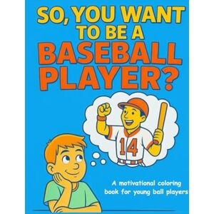 Knez, Coach So, You Want To Be A Baseball Player Knez, Coach So, You Want To Be A Baseball Player