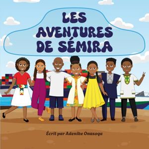 Onasoga, Adenike Les Aventures De Semira: DéCouverte des Merveilles et aventures de la Chaîne d'approvisionnement Onasoga, Adenike Les Aventures De Semira: DéCouverte des Merveilles et aventures de la Chaîne d'approvisionnement