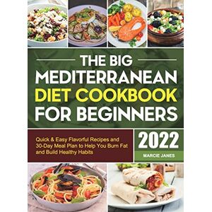 Janes, Marcie The Big Mediterranean Diet Cookbook for Beginners: Quick & Easy Flavorful Recipes and 30-Day Meal Plan to Help You Burn Fat and Build Healthy Habits Janes, Marcie The Big Mediterranean Diet Cookbook for Beginners: Quick & Easy Flavorful Recipes and 30-Day Meal Plan to Help You Burn Fat and Build Healthy Habits