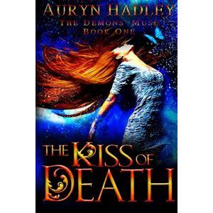Hadley, Auryn The Kiss of Death: Volume 1 (The Demons' Muse) Hadley, Auryn The Kiss of Death: Volume 1 (The Demons' Muse)