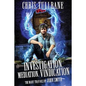Tullbane, Chris Investigation, Mediation, Vindication: 1 (The Many Travails of John Smith) Tullbane, Chris Investigation, Mediation, Vindication: 1 (The Many Travails of John Smith)