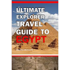 AYANDELE, MICHEAL ULTIMATE EXPLORER TRAVEL GUIDE TO EGYPT AYANDELE, MICHEAL ULTIMATE EXPLORER TRAVEL GUIDE TO EGYPT