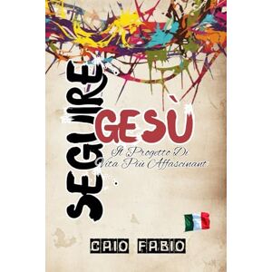D'ARAUJO FILHO, CAIO FÁBIO SEGUIRE GESÙ: IL PROGETTO PIÙ AFFASCINANTE DELLA VITA D'ARAUJO FILHO, CAIO FÁBIO SEGUIRE GESÙ: IL PROGETTO PIÙ AFFASCINANTE DELLA VITA