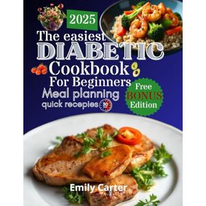 Carter, Emily diabetic cookbook for beginners: diabetic cookbook for beginners: Easy recipes ready in 30 minutes, low in carbs and sugar, delicious and healthy, ... prediabetes and newly diagnosed, no stress Carter, Emily diabetic cookbook for beginners: diabetic cookbook for beginners: Easy recipes ready in 30 minutes, low in carbs and sugar, delicious and healthy, ... prediabetes and newly diagnosed, no stress