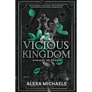 Michaels, Alexa Vicious Kingdom: A Dark, Enemies to Lovers Mafia Romance (Dynasty of Queens) Michaels, Alexa Vicious Kingdom: A Dark, Enemies to Lovers Mafia Romance (Dynasty of Queens)