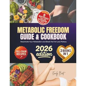 Burt, Emily METABOLIC FREEDOM GUIDE & COOKBOOK: Reclaim Control of Your Body with 7 Proven Strategies to Reactivate Your Metabolism and Break the Fat-Loss Plateau with All-Day Recipes to Fuel Your Transformation Burt, Emily METABOLIC FREEDOM GUIDE & COOKBOOK: Reclaim Control of Your Body with 7 Proven Strategies to Reactivate Your Metabolism and Break the Fat-Loss Plateau with All-Day Recipes to Fuel Your Transformation