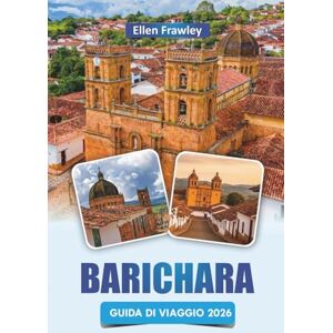 Frawley, Ellen BARICHARA GUIDA DI VIAGGIO 2026: Scopri le principali attrazioni, le passeggiate panoramiche, l'artigianato locale, la cucina e le esperienze culturali nella città patrimonio della Colombia Frawley, Ellen BARICHARA GUIDA DI VIAGGIO 2026: Scopri le principali attrazioni, le passeggiate panoramiche, l'artigianato locale, la cucina e le esperienze culturali nella città patrimonio della Colombia