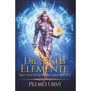 Urvi, Pedro Die sechs Elemente: (Das Gesetz der Drachen, Buch 2) Urvi, Pedro Die sechs Elemente: (Das Gesetz der Drachen, Buch 2)