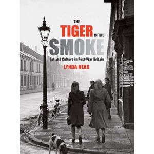 Nead, Lynda The Tiger in the Smoke: Art and Culture in Post-War Britain (The Association of Human Rights Institutes series) Nead, Lynda The Tiger in the Smoke: Art and Culture in Post-War Britain (The Association of Human Rights Institutes series)