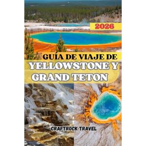 Travel, CraftRock GUÍA DE VIAJE DE YELLOWSTONE Y GRAND TETON 2026: Explora paisajes majestuosos, maravillas de la vida silvestre y tesoros ocultos de las Montañas Rocosas. Travel, CraftRock GUÍA DE VIAJE DE YELLOWSTONE Y GRAND TETON 2026: Explora paisajes majestuosos, maravillas de la vida silvestre y tesoros ocultos de las Montañas Rocosas.