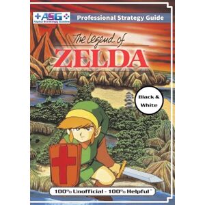 Alpha The Legend of Zelda (NES Classic) Strategy Guide Book (Black and White Budget-Friendly Edition): 100% Unofficial 100% Helpful Walkthrough Alpha The Legend of Zelda (NES Classic) Strategy Guide Book (Black and White Budget-Friendly Edition): 100% Unofficial 100% Helpful Walkthrough