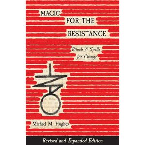 Hughes, Michael M. Magic for the Resistance: Rituals & Spells for Change (Revised & Expanded Edition) Hughes, Michael M. Magic for the Resistance: Rituals & Spells for Change (Revised & Expanded Edition)