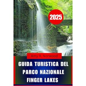Norwood, Amy R. GUIDA TURISTICA DEL PARCO NAZIONALE FINGER LAKES 2025: Esplora sentieri, cascate, fauna selvatica e attrazioni locali nella parte settentrionale dello stato di New York Norwood, Amy R. GUIDA TURISTICA DEL PARCO NAZIONALE FINGER LAKES 2025: Esplora sentieri, cascate, fauna selvatica e attrazioni locali nella parte settentrionale dello stato di New York