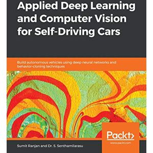 Ranjan, Sumit Applied Deep Learning and Computer Vision for Self-Driving Cars: Build autonomous vehicles using deep neural networks and behavior-cloning techniques Ranjan, Sumit Applied Deep Learning and Computer Vision for Self-Driving Cars: Build autonomous vehicles using deep neural networks and behavior-cloning techniques