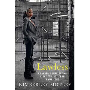 Motley, Kimberley Lawless: A lawyer’s unrelenting fight for justice in a war zone Motley, Kimberley Lawless: A lawyer’s unrelenting fight for justice in a war zone