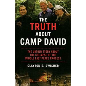 Swisher, Clayton The Truth About Camp David: The Untold Story About the Collapse of the Middle East Peace Process (Nation Books) Swisher, Clayton The Truth About Camp David: The Untold Story About the Collapse of the Middle East Peace Process (Nation Books)