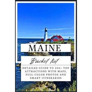 Westlake, Ahm R. Maine Bucket List: Detailed Guide to 200+ Top Attractions with Maps, Full-color Photos and Smart Itineraries Westlake, Ahm R. Maine Bucket List: Detailed Guide to 200+ Top Attractions with Maps, Full-color Photos and Smart Itineraries