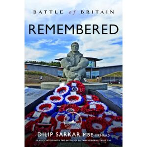 Sarkar MBE FRHistS FRAeS, Dilip Battle of Britain Remembered Sarkar MBE FRHistS FRAeS, Dilip Battle of Britain Remembered