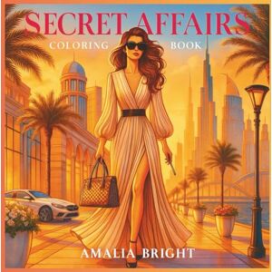 Bright, Amalia Secret Affairs: Coloring book for Models and Travel Companions (Secret Affairs Malbuch für Models) Bright, Amalia Secret Affairs: Coloring book for Models and Travel Companions (Secret Affairs Malbuch für Models)