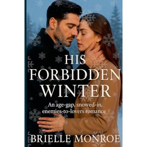 Monroe, Brielle His Forbidden Winter: An enemies-to-lovers, slow-burn forbidden romance: 2 Monroe, Brielle His Forbidden Winter: An enemies-to-lovers, slow-burn forbidden romance: 2