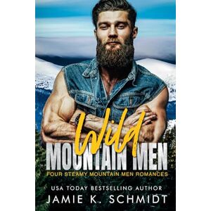 Schmidt, Jamie K Wild Mountain Men: Four Steamy Mountain Men Romances Schmidt, Jamie K Wild Mountain Men: Four Steamy Mountain Men Romances