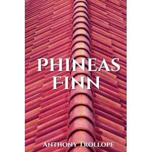 Trollope, Anthony Phineas Finn: 1869 Humorous Political Satire Novel Trollope, Anthony Phineas Finn: 1869 Humorous Political Satire Novel