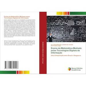 ENCARNAÇÃO JORDAN DE AGUIAR, Vera Ensino da Matemática Mediado pelas Tecnologias Digitais de Informação: Uma Comparação entre Brasil e Singapura ENCARNAÇÃO JORDAN DE AGUIAR, Vera Ensino da Matemática Mediado pelas Tecnologias Digitais de Informação: Uma Comparação entre Brasil e Singapura
