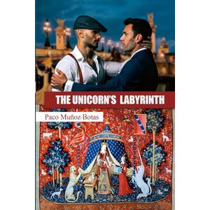 Muñoz-Botas, Francisco The Unicorn´s Labyrinth: Translated edition from the original Spanish book "El Laberinto del Unicornio Muñoz-Botas, Francisco The Unicorn´s Labyrinth: Translated edition from the original Spanish book "El Laberinto del Unicornio