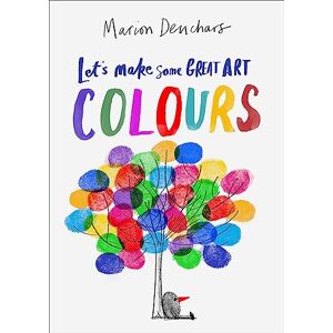 Deuchars, Marion Let's Make Some Great Art: Colours Deuchars, Marion Let's Make Some Great Art: Colours