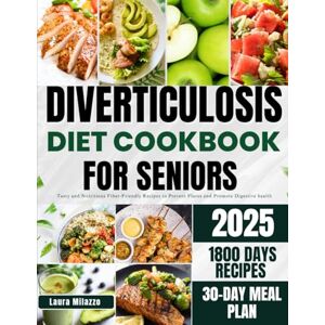 Milazzo, Laura DIVERTICULOSIS DIET COOKBOOK FOR SENIORS: Tasty and Nutritious Fiber-Friendly Recipes to Prevent Flares and Promote Digestive Health Milazzo, Laura DIVERTICULOSIS DIET COOKBOOK FOR SENIORS: Tasty and Nutritious Fiber-Friendly Recipes to Prevent Flares and Promote Digestive Health