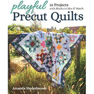 Niederhauser, Amanda Playful Precut Quilts: 15 projects with blocks to mix & match Niederhauser, Amanda Playful Precut Quilts: 15 projects with blocks to mix & match