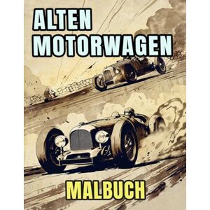 And Coloring, Death Taxes Alten Motorwagen Malbuch: Färbung Seiten Mit Coolen Sportwagen Rennwagen Klassischen Motorwagen Vintage Auto Retro Oldtimern Antiken Fahrzeugen ... Kinder Erwachsene Jugendliche Senioren And Coloring, Death Taxes Alten Motorwagen Malbuch: Färbung Seiten Mit Coolen Sportwagen Rennwagen Klassischen Motorwagen Vintage Auto Retro Oldtimern Antiken Fahrzeugen ... Kinder Erwachsene Jugendliche Senioren