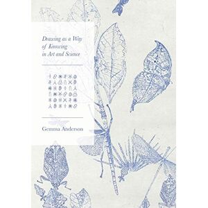 Anderson, Gemma Drawing as a Way of Knowing in Art and Science Anderson, Gemma Drawing as a Way of Knowing in Art and Science