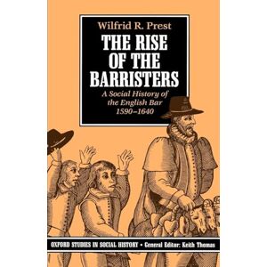 Prest, Wilfrid R. The Rise Of The Barristers: A Social History of the English Bar, 1590-1640 (Oxford Studies in Social History) Prest, Wilfrid R. The Rise Of The Barristers: A Social History of the English Bar, 1590-1640 (Oxford Studies in Social History)