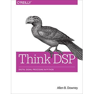Downey, Allen B. Think DSP: Digital Signal Processing in Python Downey, Allen B. Think DSP: Digital Signal Processing in Python