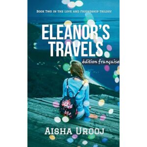 Urooj, Aisha Eleanor's Travels: édition française: 2 (Amour Et Amitié (Édition Française)) Urooj, Aisha Eleanor's Travels: édition française: 2 (Amour Et Amitié (Édition Française))
